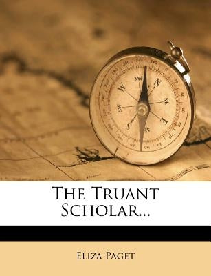 The Truant Scholar... by Paget, Eliza