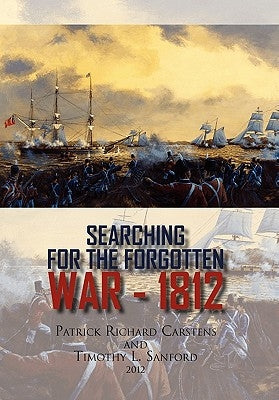 Searching for the Forgotten War - 1812 Canada by Carstens, Patrick Richard