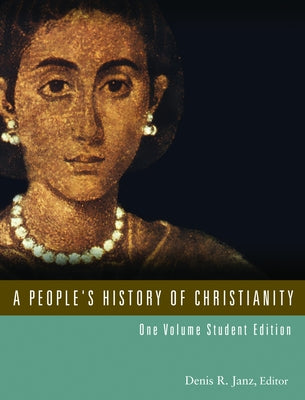A People's History of Christianity: One Volume Student Edition by Janz, Denis R.