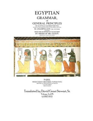 Egyptian Grammar, or General Principles of Egyptian Sacred Writing, volume 4 by Stewart Sr, David Grant
