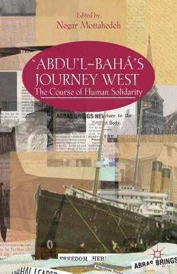 'Abdu'l-Bahá's Journey West: The Course of Human Solidarity by Mottahedeh, N.