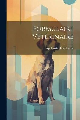 Formulaire Vétérinaire by Bouchardat, Apollinaire