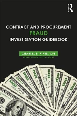 Contract and Procurement Fraud Investigation Guidebook by Piper, Charles E.