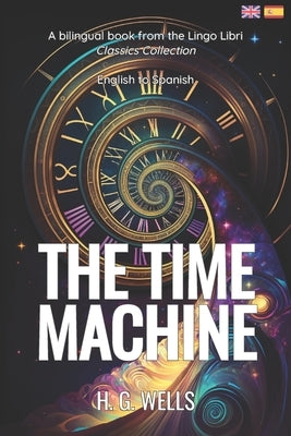 The Time Machine (Translated): English - Spanish Bilingual Edition by Libri, Lingo