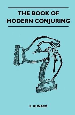 The Book Of Modern Conjuring by Kunard, R.
