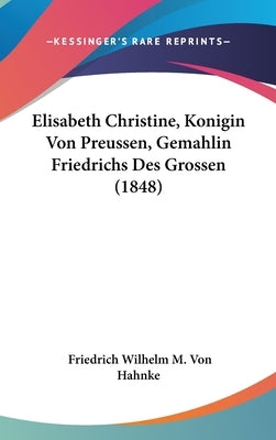 Elisabeth Christine, Konigin Von Preussen, Gemahlin Friedrichs Des Grossen (1848) by Hahnke, Friedrich Wilhelm M. Von