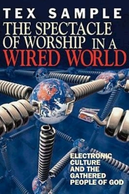 The Spectacle of Worship in a Wired World by Sample, Tex