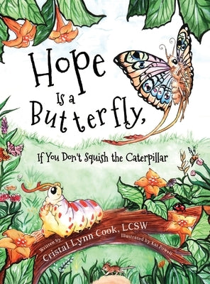 Hope Is a Butterfly, If You Don't Squish the Caterpillar by Cook, Cristal