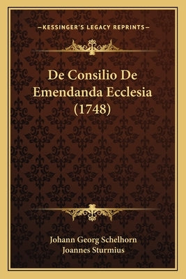 De Consilio De Emendanda Ecclesia (1748) by Schelhorn, Johann Georg