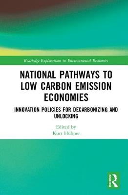 National Pathways to Low Carbon Emission Economies: Innovation Policies for Decarbonizing and Unlocking by HÃ¼bner, Kurt