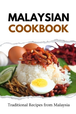 Malaysian Cookbook: Traditional Recipes from Malaysia by Luxe, Liam