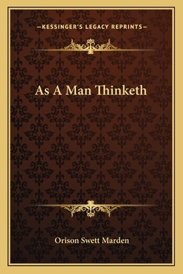 As A Man Thinketh by Marden, Orison Swett