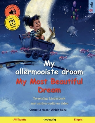 My allermooiste droom - My Most Beautiful Dream (Afrikaans - Engels): Tweetalige kinderboek, met aanlyn oudio en video by Haas, Cornelia