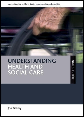 Understanding Health and Social Care by Glasby, Jon