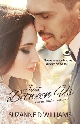 Just Between Us: Student-Teacher Romance by Williams, Suzanne D.