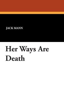 Her Ways Are Death by Mann, Jack