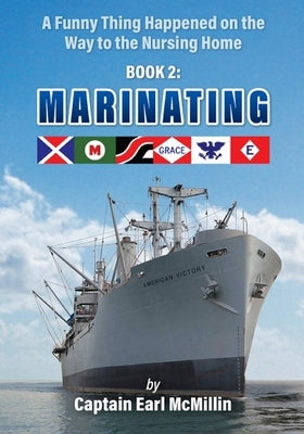 Marinating: A Funny Thing Happened on the Way to the Nursing Home by McMillin, Earl