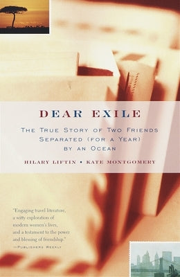 Dear Exile: The Story of a Friendship Separated (for a Year) by an Ocean by Liftin, Hilary