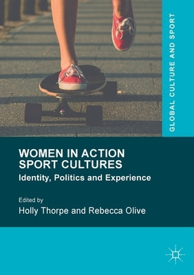 Women in Action Sport Cultures: Identity, Politics and Experience by Thorpe, Holly