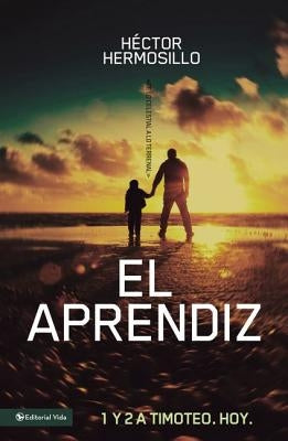 El aprendiz: 1 y 2 de Timoteo. Hoy by Hermosillo, Hector