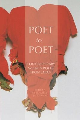 Poet to Poet: Contemporary Women Poets from Japan by Kikuchi, Rina