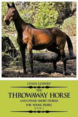 The Throwaway Horse and Other Short Stories for Young People: Book 2 by Lowry, Lynn