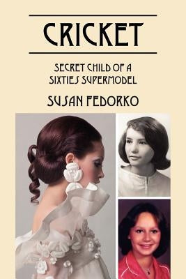 Cricket: Secret Child of a Sixties Supermodel by Fedorko, Susan