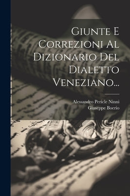 Giunte E Correzioni Al Dizionario Del Dialetto Veneziano... by Ninni, Alessandro Pericle