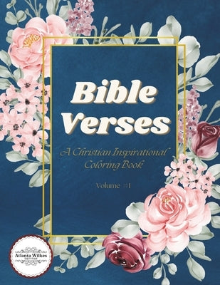 Bible Verses Coloring Book Volume 1: A Christian Inspirational Adult and Teen Coloring Book With Bible Scriptures - Reflect, Relax, Rejoice by Wilkes, Atlanta