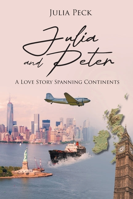 Julia and Peter: A Love Story Spanning Continents by Peck, Julia