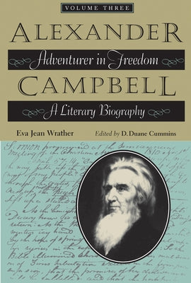 Alexander Campbell, Volume Three: Adventurer in Freedom: A Literary Biography by Wrather, Eva Jean