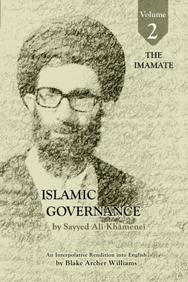 Governance of the Divinely-Sanctioned Social Order under Conditions of Religious Solidarity Volume 2: The Imamate by Khamenei, Sayyid Ali
