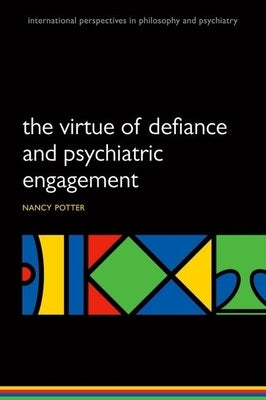 Virtue of Defiance and Psychiatric Engagement by Nyquist Potter, Nancy