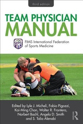 Team Physician Manual: International Federation of Sports Medicine (FIMS) by Micheli, Lyle
