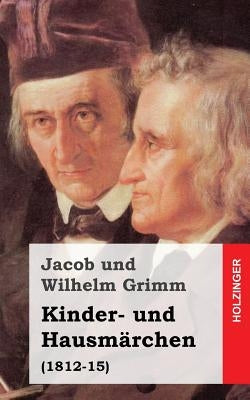 Kinder- und Hausmärchen: (1812-15) by Grimm, Jacob Und Wilhelm