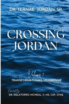 Crossing Jordan: Volume 1: Transformational Leadership by Jordan, Ternae, Sr.
