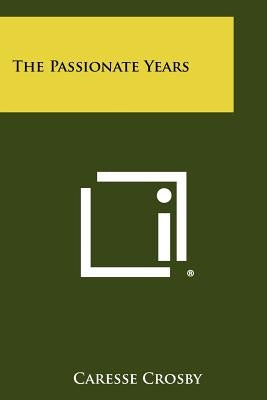 The Passionate Years by Crosby, Caresse