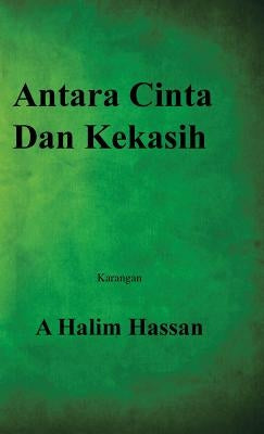 Antara Cinta Dan Kekasih by Hassan, A. Halim