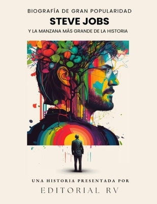 Steve Jobs y la manzana más grande de la historia: Biografía de gran popularidad by Vargas, Roxana