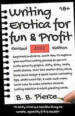 Writing Erotica for Fun and Profit Revised 2022 Edition by Pierce, B. B.