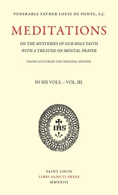 Meditations on the Mysteries of Our Holy Faith - Volume 3 by de Ponte, Louis