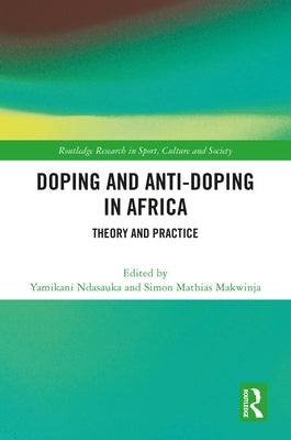 Doping and Anti-Doping in Africa: Theory and Practice by Ndasauka, Yamikani