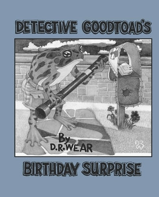 Detective Goodtoad's Birthday Surprise by Wear, D. R.
