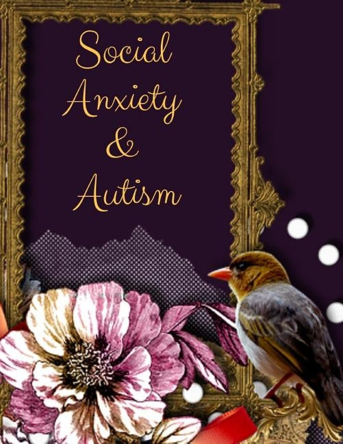 Social Anxiety and Autism Workbook: Ideal and Perfect Gift for Social Anxiety and Autism Workbook Best gift for You, Parent, Wife, Husband, Boyfriend, by Publication, Yuniey