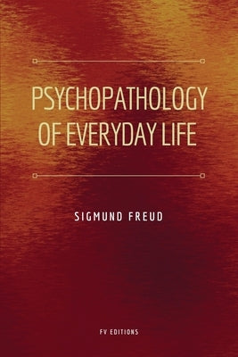 Psychopathology of Everyday Life: Easy to Read Layout by Freud, Sigmund