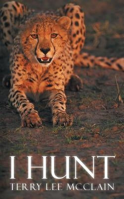 I Hunt by McClain, Terry Lee