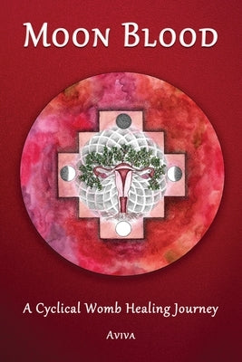 Moon Blood: A Cyclical Womb Healing Journey by Jinich, Aviva
