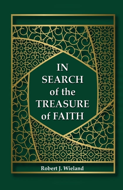 In Search of the Treasure of Faith by Wieland, Robert J.