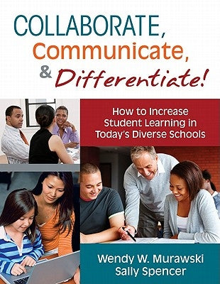 Collaborate, Communicate, & Differentiate!: How to Increase Student Learning in Today's Diverse Schools by Murawski, Wendy W.