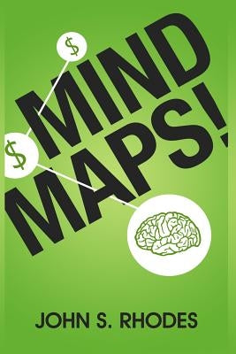 Mind Maps: How to Improve Memory, Writer Smarter, Plan Better, Think Faster, and Make More Money by Rhodes, John S.